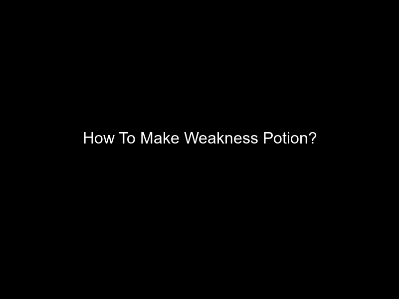 How To Make Weakness Potion?