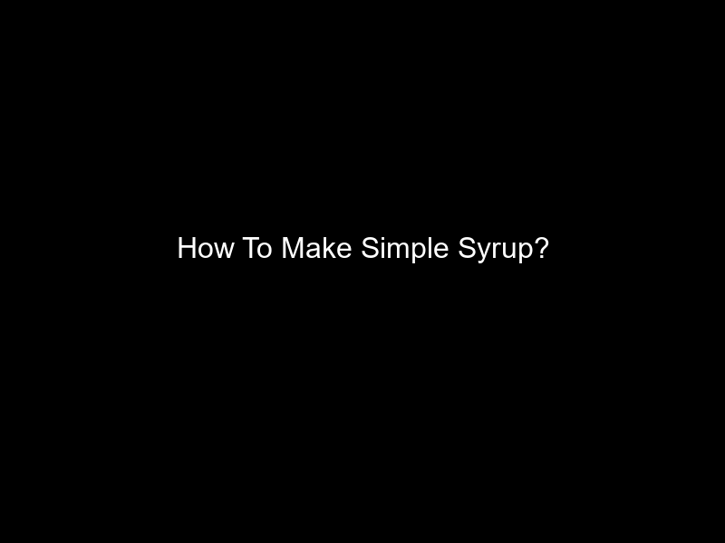 How To Make Simple Syrup?