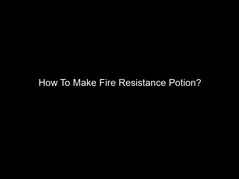 How To Make Fire Resistance Potion?