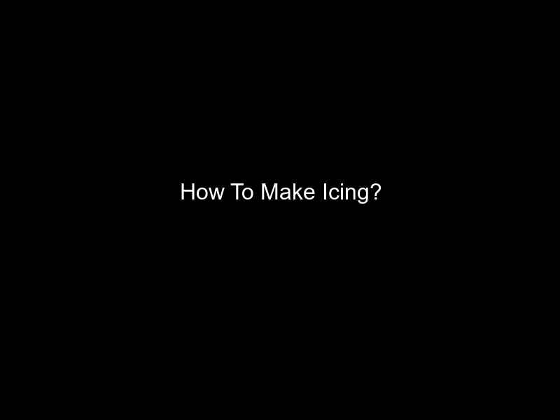 How To Make Icing?