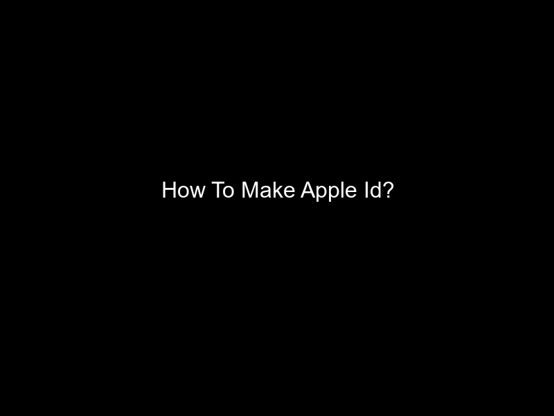 How To Make Apple Id?