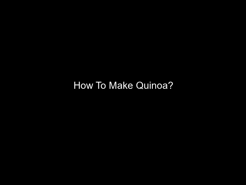 How To Make Quinoa?