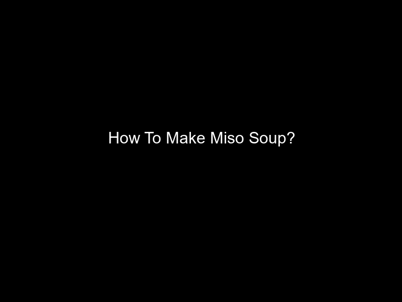 How To Make Miso Soup?