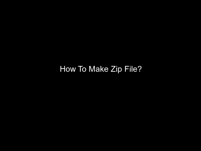 How To Make Zip File?