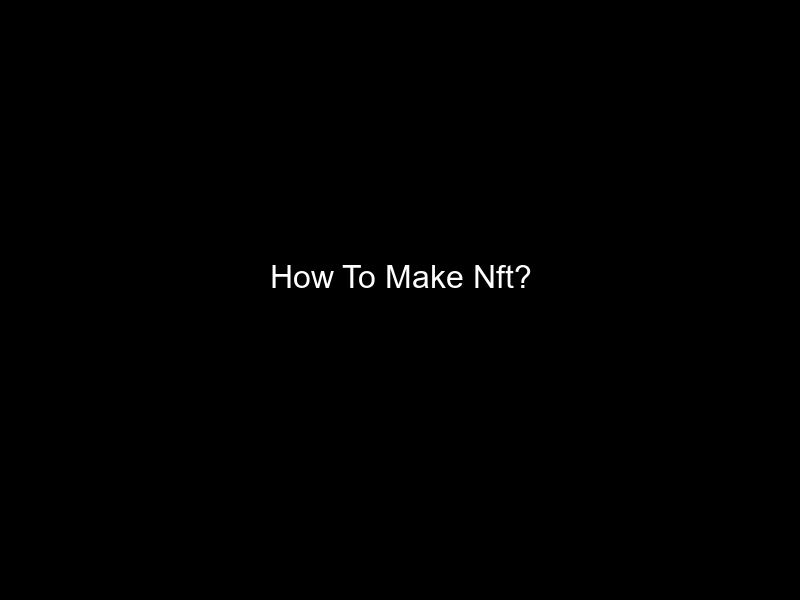 How To Make Nft?