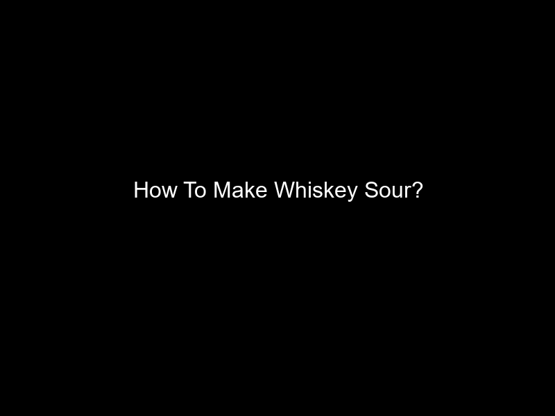 How To Make Whiskey Sour?