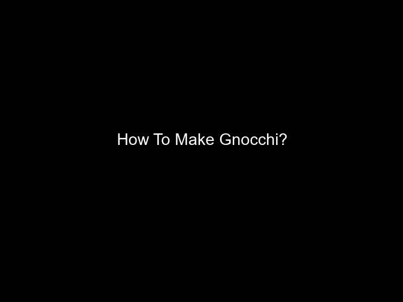 How To Make Gnocchi?