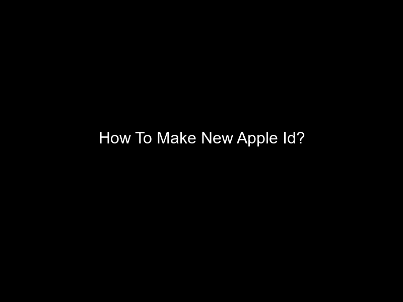 How To Make New Apple Id?