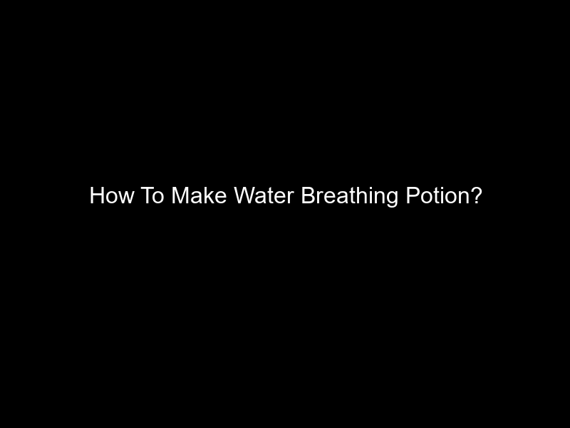 How To Make Water Breathing Potion?