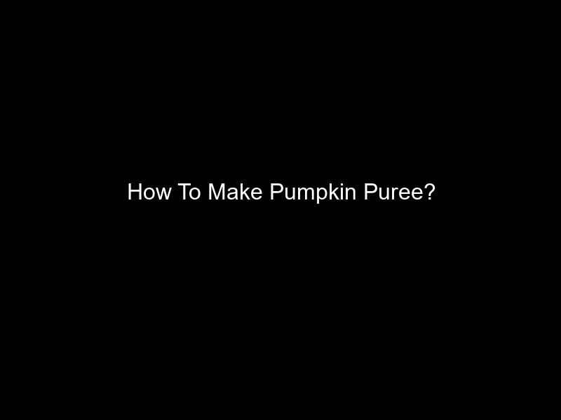 How To Make Pumpkin Puree?