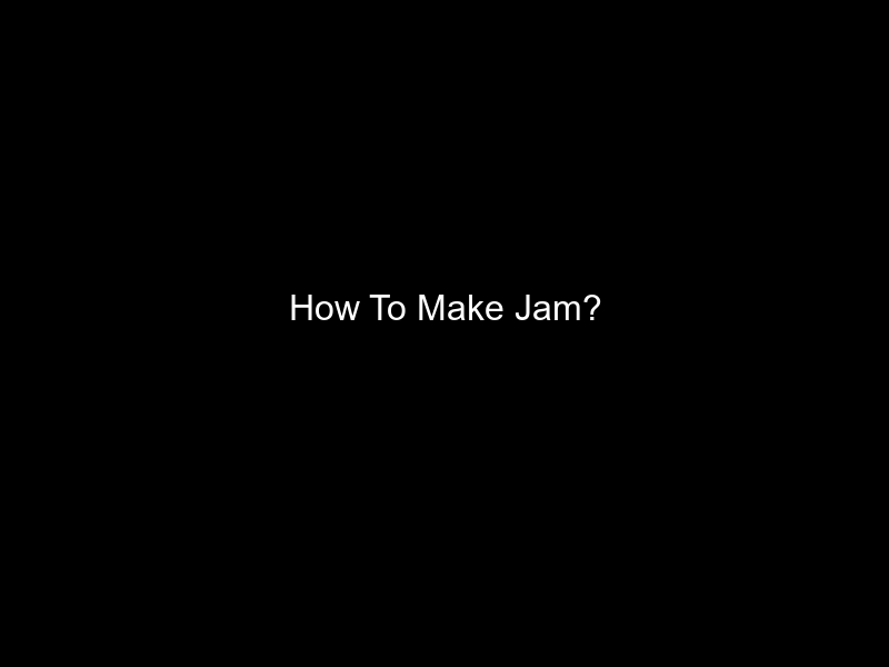 How To Make Jam?