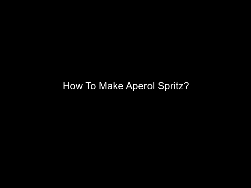 How To Make Aperol Spritz?