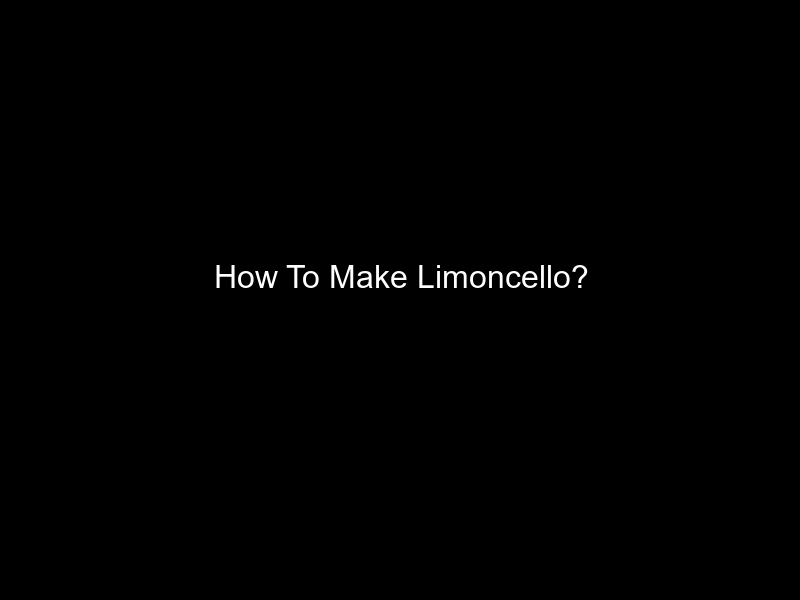 How To Make Limoncello?