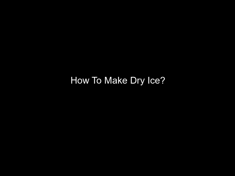 How To Make Dry Ice?