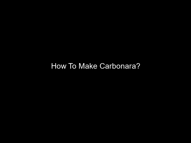 How To Make Carbonara?