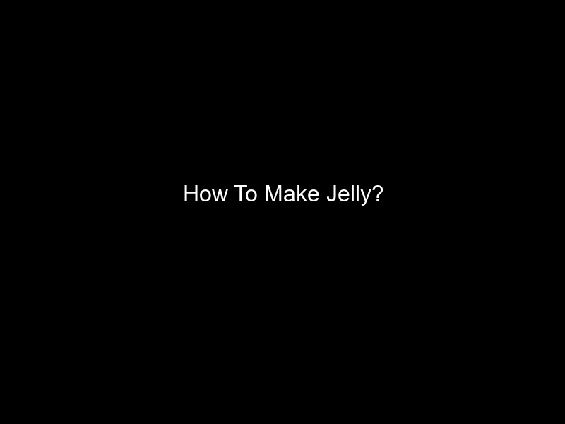 How To Make Jelly?