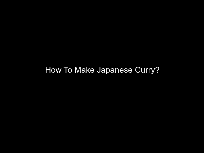 How To Make Japanese Curry?