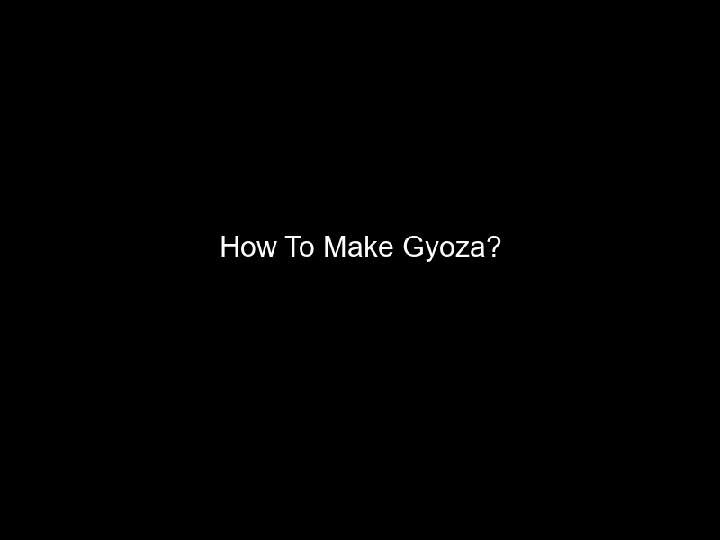 How To Make Gyoza?