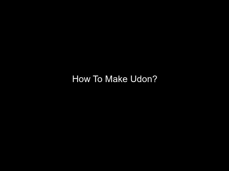 How To Make Udon?