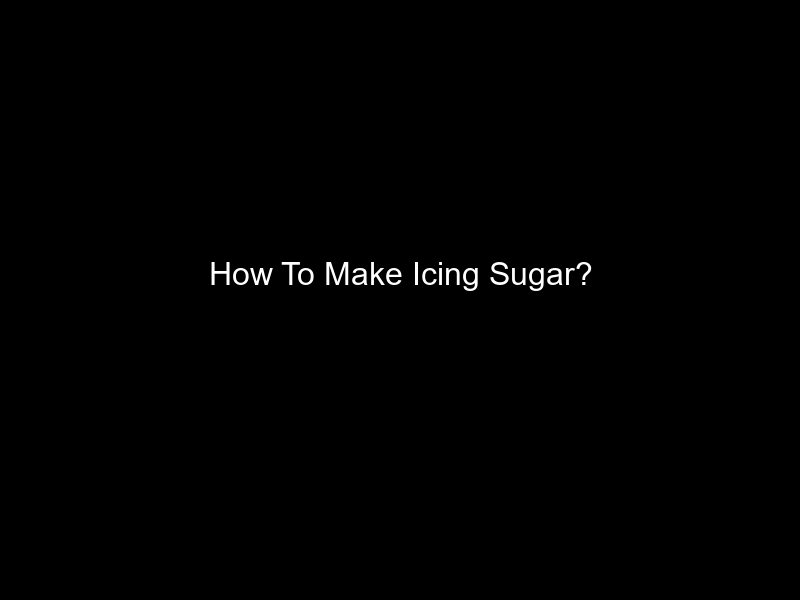 How To Make Icing Sugar?