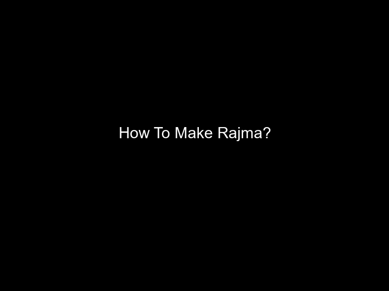 How To Make Rajma?