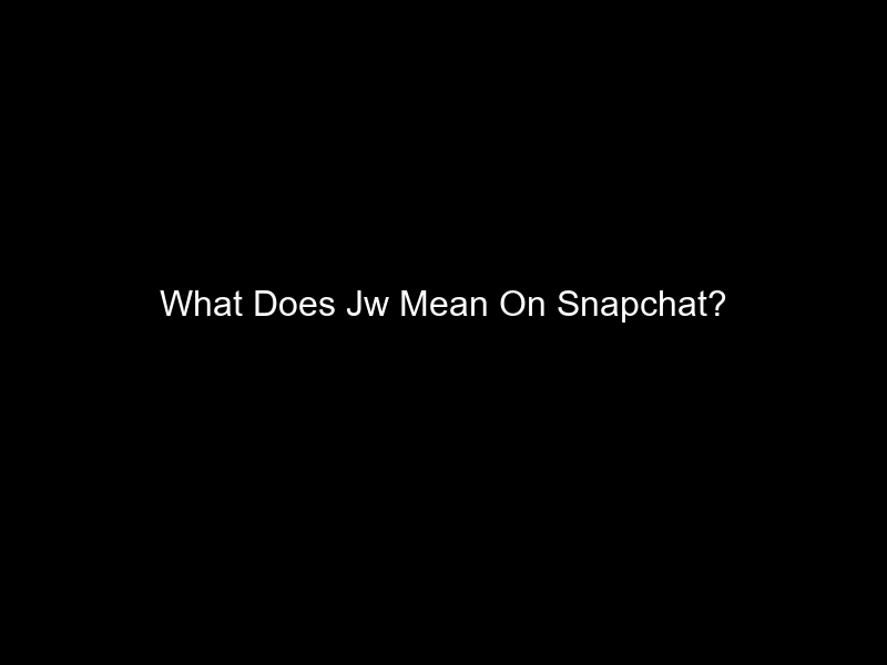 What Does Jw Mean On Snapchat?