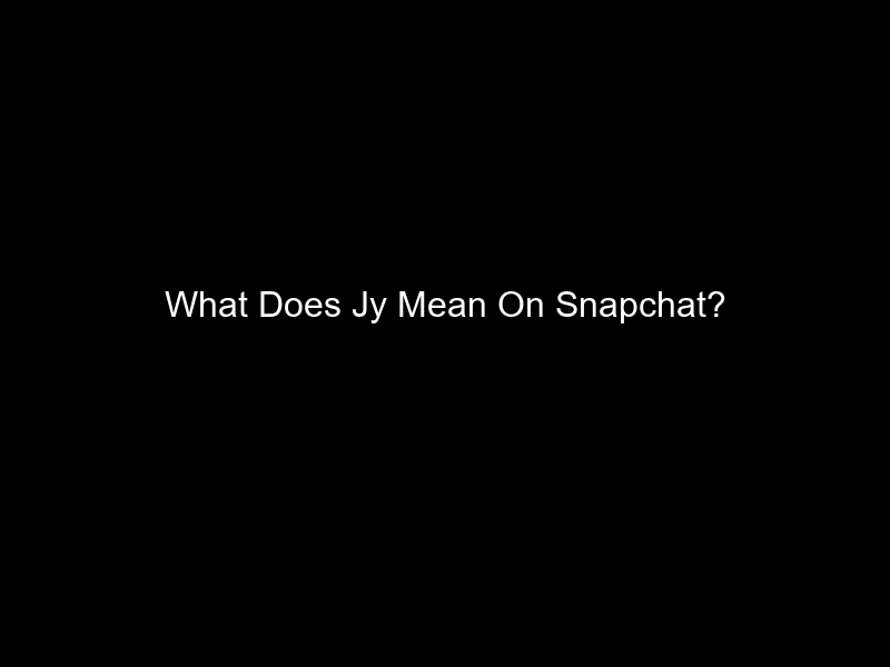 What Does Jy Mean On Snapchat?