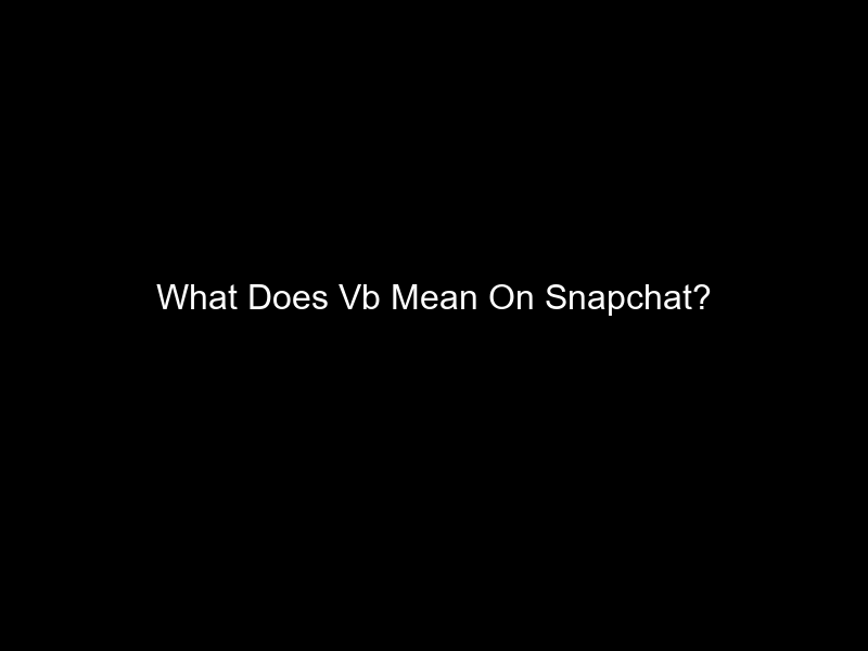 What Does Vb Mean On Snapchat?