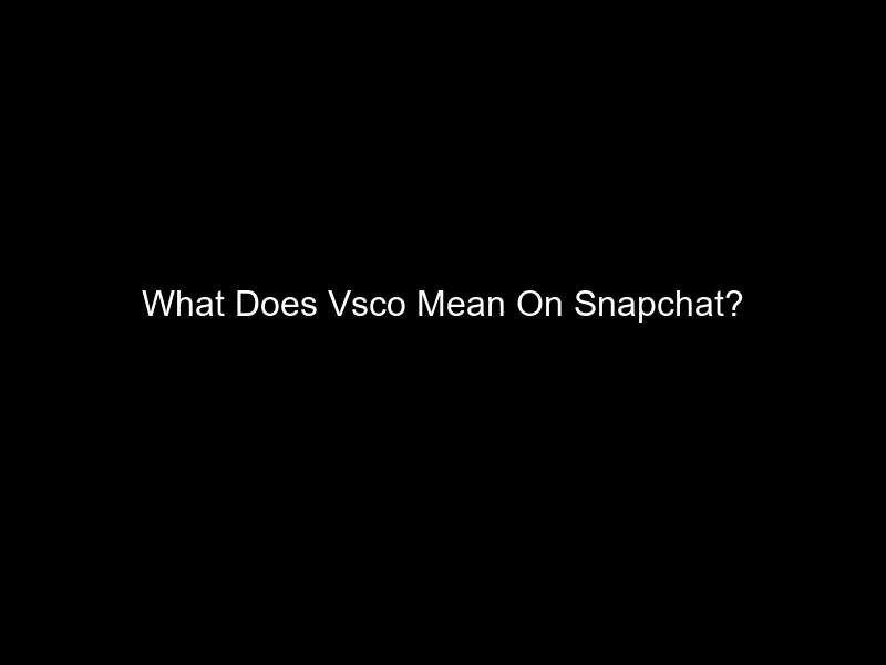 What Does Vsco Mean On Snapchat?