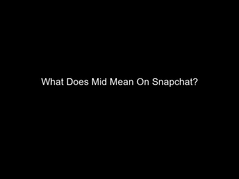 What Does Mid Mean On Snapchat?