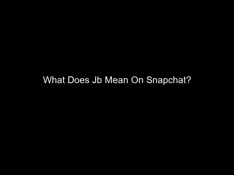 What Does Jb Mean On Snapchat?