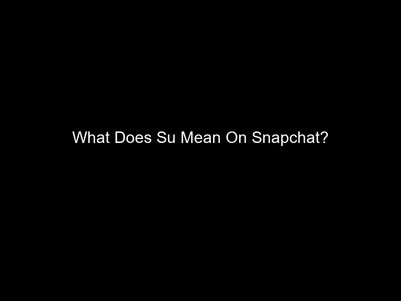 What Does Su Mean On Snapchat?