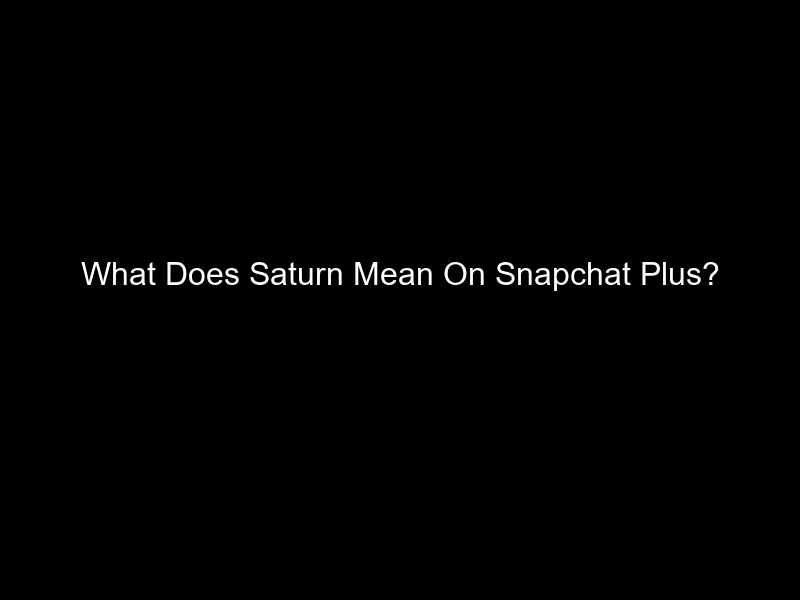 What Does Saturn Mean On Snapchat Plus?