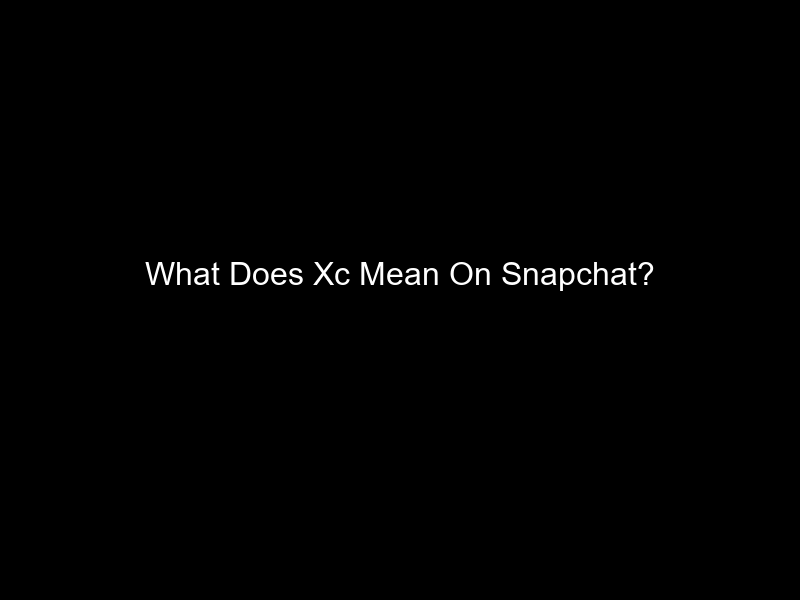 What Does Xc Mean On Snapchat?