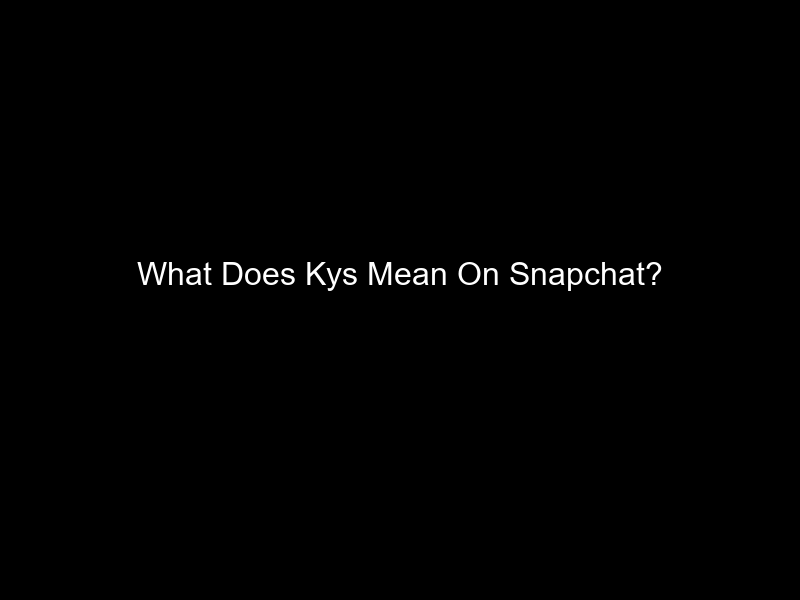 What Does Kys Mean On Snapchat?