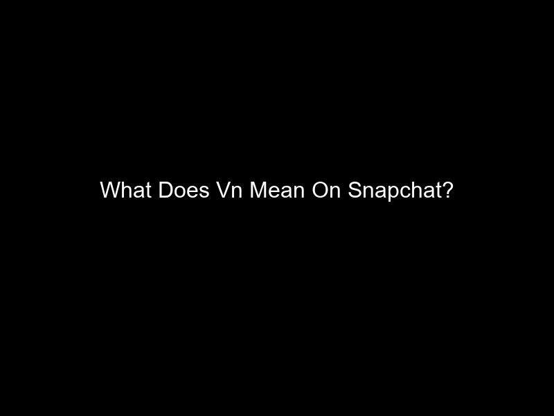 What Does Vn Mean On Snapchat?