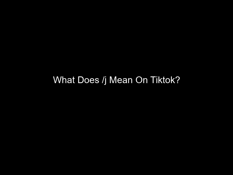 What Does /j Mean On Tiktok?