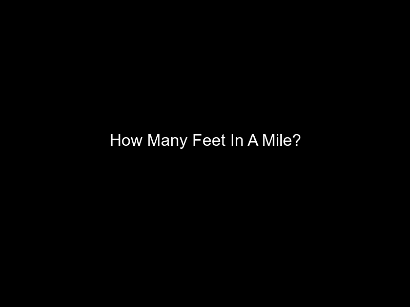 How Many Feet In A Mile?