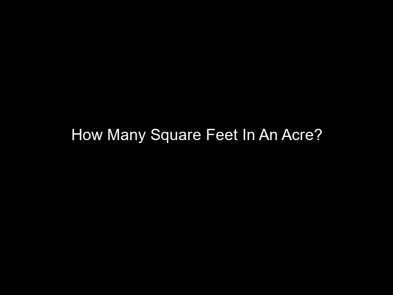 How Many Square Feet In An Acre?