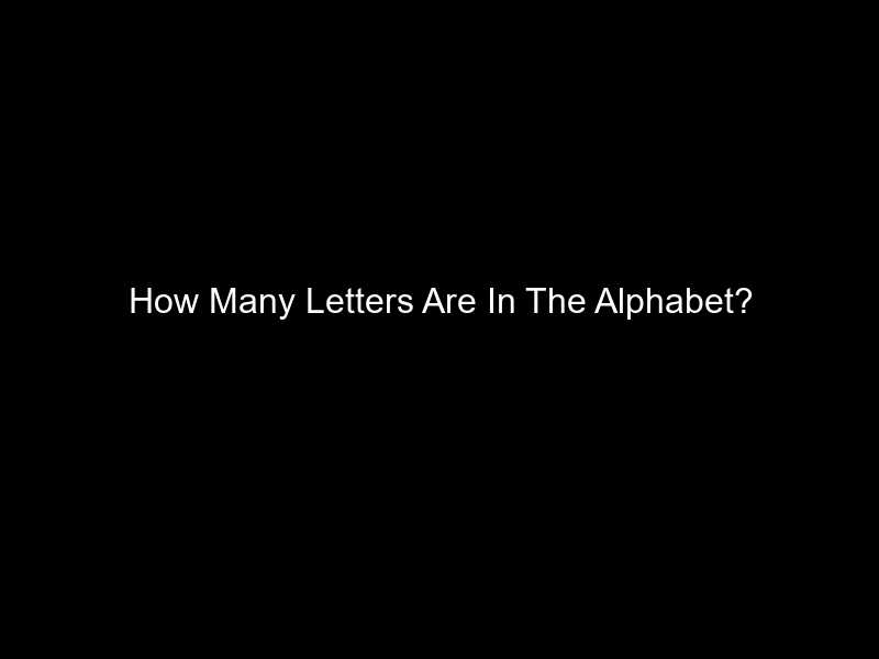 How Many Letters Are In The Alphabet?