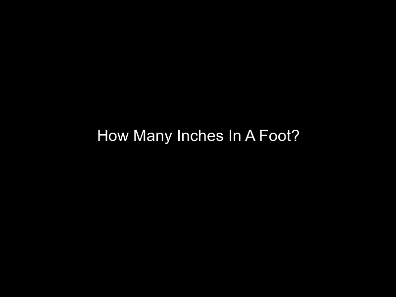 How Many Inches In A Foot?