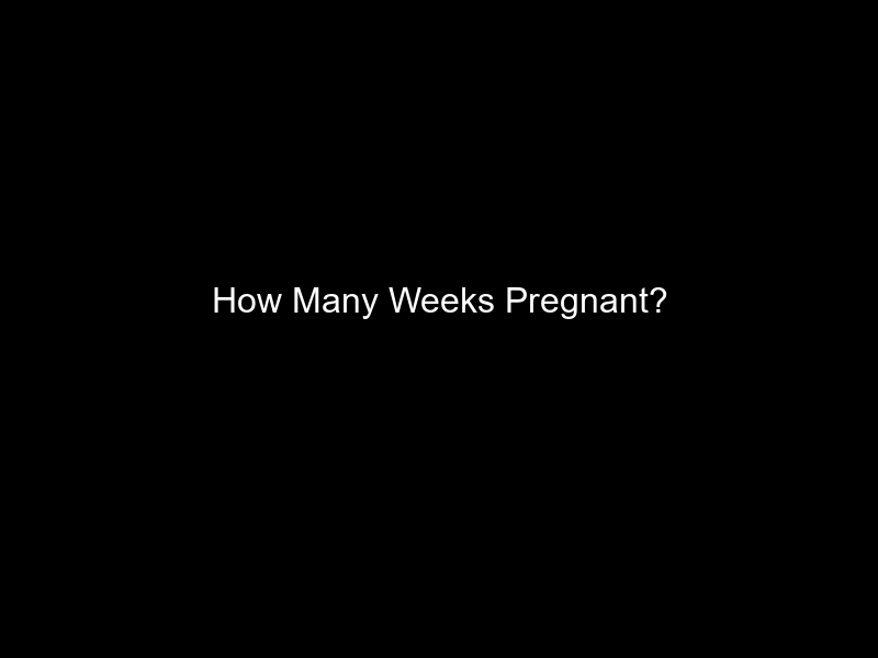 How Many Weeks Pregnant?