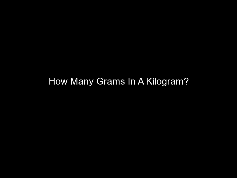 How Many Grams In A Kilogram?