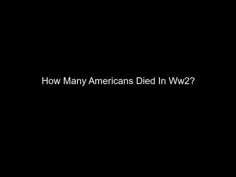 How Many Americans Died In Ww2?