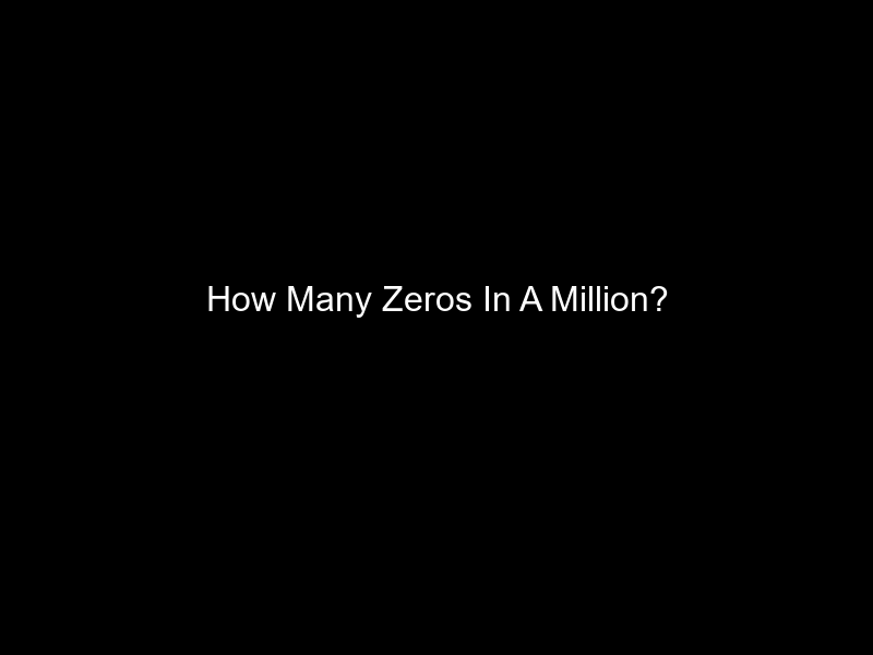 How Many Zeros In A Million?