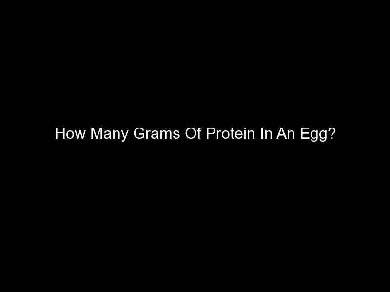 How Many Grams Of Protein In An Egg?