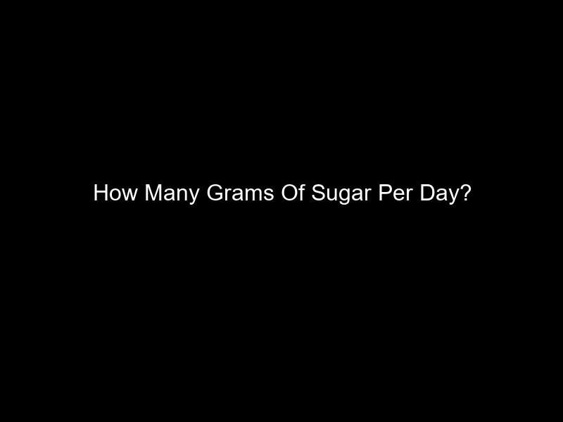 How Many Grams Of Sugar Per Day?