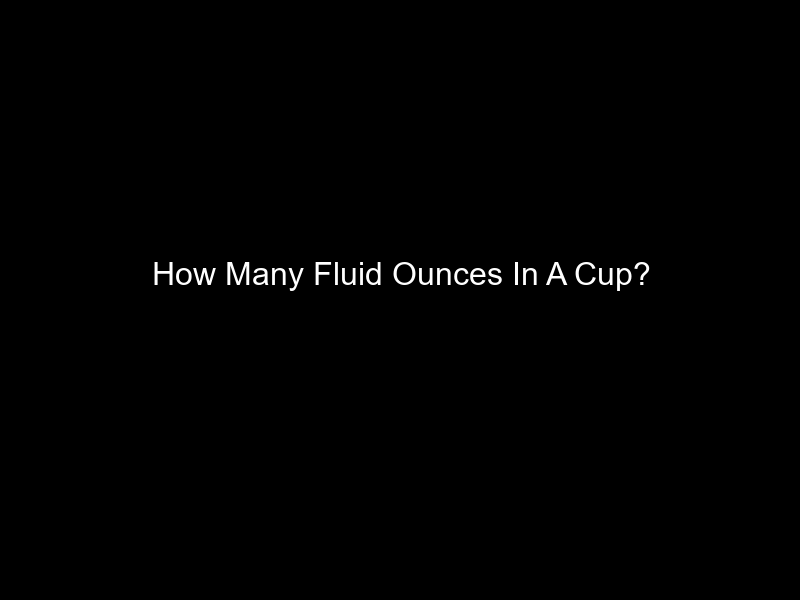 How Many Fluid Ounces In A Cup?