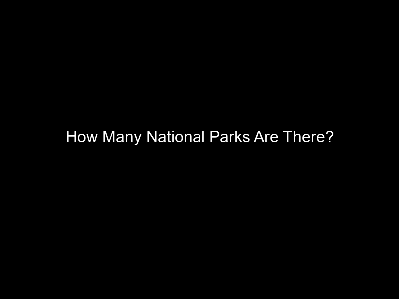 How Many National Parks Are There?