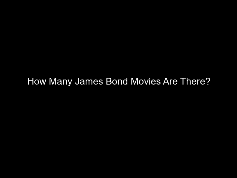 How Many James Bond Movies Are There?